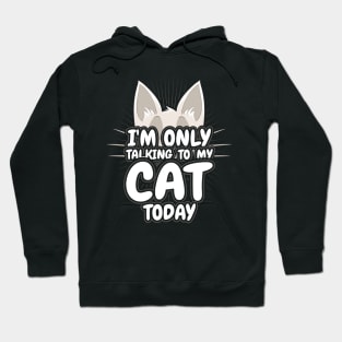 Im only talking to my Cat today Hoodie